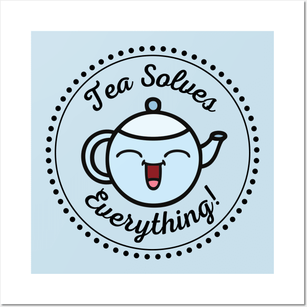 Tea solves everything Wall Art by CuppaDesignsCo